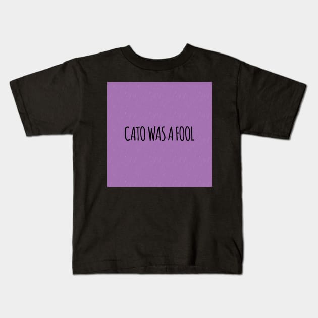 Cato was a Fool in Purple Kids T-Shirt by TillaCrowne